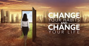 change your life by changing habits