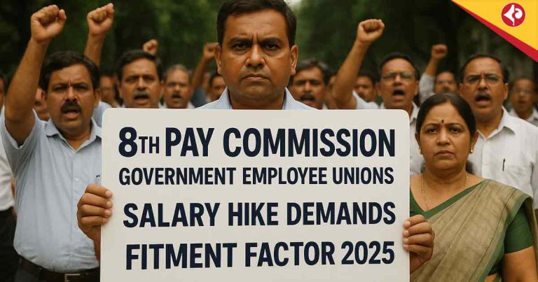 Key Demands of Govt Employee Unions for 8th Pay Commission in 2025